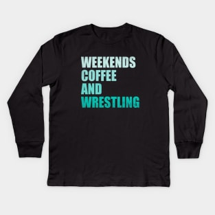 Weekends Coffee And Wrestling Funny Wrestling Lover Wrestler Kids Long Sleeve T-Shirt